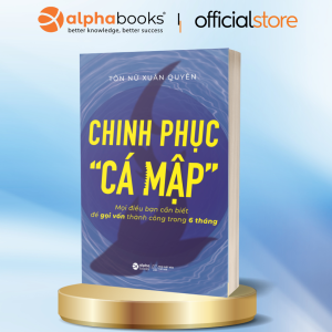 Chinh Phục “Cá mập” - Mọi Điều Bạn Cần Biết Để Gọi Vốn Thành Công Trong 6 Tháng