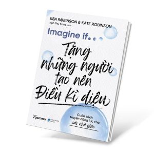 IMAGINE IF… Tặng Những Người Tạo Nên Điều Kì Diệu - Cuốn sách truyền động lực cho các nhà giáo